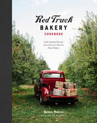 Red Truck Bakery cookbook : gold-standard recipes from America's favorite rural bakery cover image