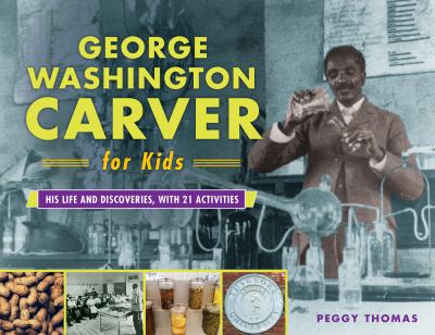 George Washington Carver for kids : his life and discoveries with 21 activities  cover image cdn
