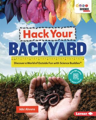 Hack your backyard : discover a world of outside fun with science buddies  cover image cdn