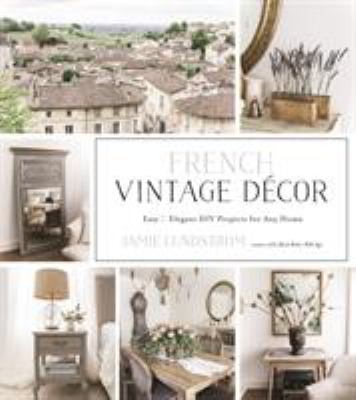 French vintage decor : easy & elegant DIY projects for any home cover image