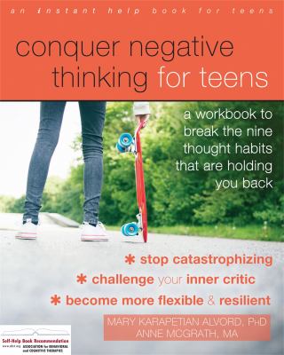 Conquer negative thinking for teens : a workbook to break the nine thought habits that are holding you back cover image