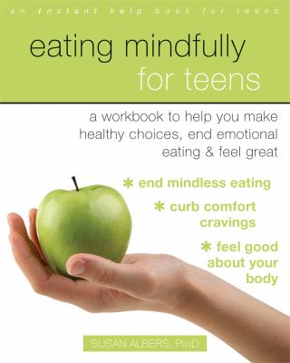 Eating mindfully for teens : a workbook to help you make healthy choices, end emotional eating & feel great  cover image cdn