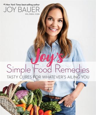 Joy's simple food remedies : tasty cures for whatever's ailing you cover image