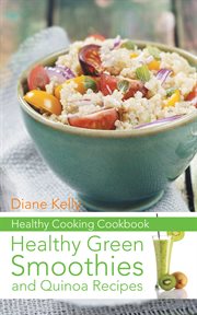 Healthy cooking cookbook: healthy green smoothies and quinoa recipes cover image cdn