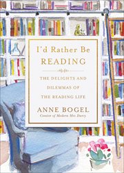 I'd Rather Be Reading : The Delights and Dilemmas of the Reading Life cover image cdn