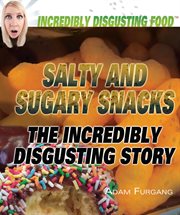 Salty and sugary snacks : the incredibly disgusting story cover image cdn