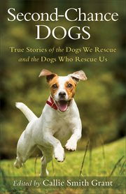 Second-chance dogs : true stories of the dogs we rescue and the dogs who rescue us cover image cdn