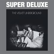 The velvet underground (45th anniversary / super deluxe). 45th Anniversary / Super Deluxe cover image cdn