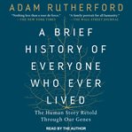 A brief history of everyone who ever lived : the human story retold through our genes cover image cdn