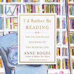 I'd rather be reading : the delights and dilemmas of the reading life cover image cdn
