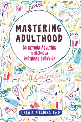 Mastering adulthood : go beyond adulting to become an emotional grown-up  cover image cdn