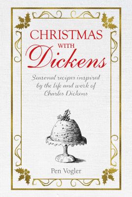 Christmas with Dickens : seasonal recipes inspired by the life and work of Charles Dickens cover image