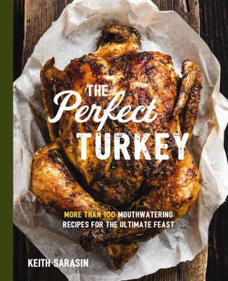 The perfect turkey : more than 100 mouthwatering recipes for the ultimate feast cover image