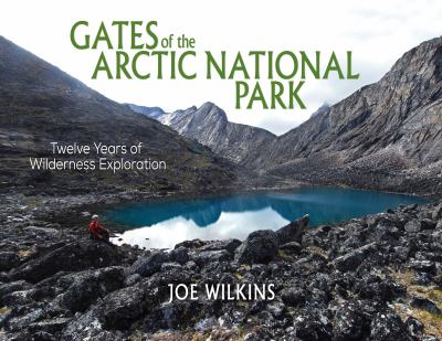 Gates of the Arctic National Park : twelve years of wilderness exploration cover image