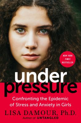 Under pressure : confronting the epidemic of stress and anxiety in girls cover image