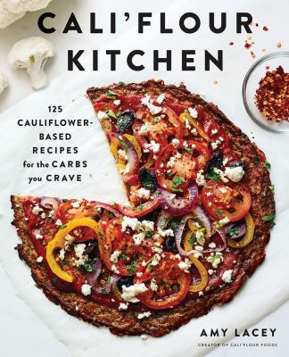 Cali'flour kitchen : 125 cauliflower-based recipes for the carbs you crave cover image