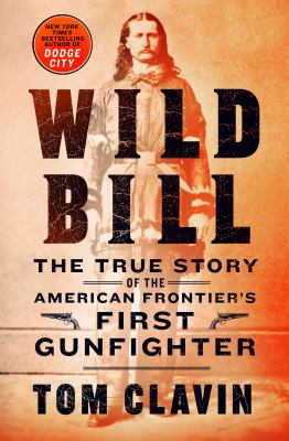 Wild Bill : the true story of the American frontier's first gunfighter cover image