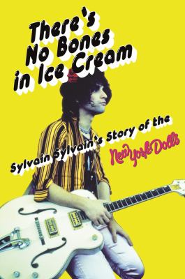 There's no bones in ice cream : Sylvain Sylvain's story of the New York Dolls cover image