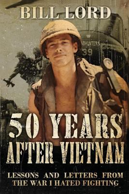 50 years after Vietnam : lessons and letters from the war I hated fighting cover image