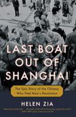 Last boat out of Shanghai : the epic story of the Chinese who fled Mao's revolution cover image