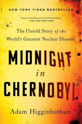 Midnight in Chernobyl : the untold story of the world's greatest nuclear disaster cover image