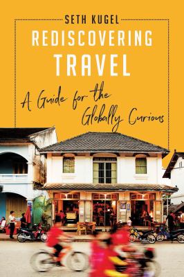 Rediscovering travel : a guide for the globally curious cover image