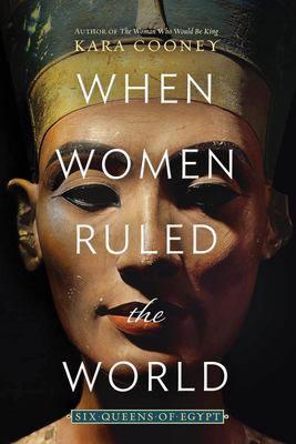 When women ruled the world : six queens of Egypt cover image