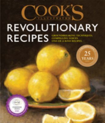 Cook's illustrated revolutionary recipes : groundbreaking techniques, compelling voices, one-of-a-kind recipes. cover image