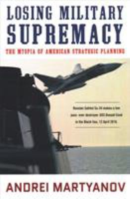 Losing military supremacy : the myopia of American strategic planning cover image