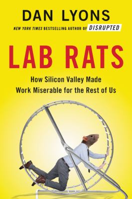 Lab rats : how Silicon Valley made work miserable for the rest of us  cover image cdn