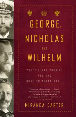 George, Nicholas and Wilhelm : three royal cousins and the road to World War I  cover image cdn