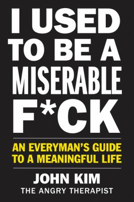 I used to be a miserable f*ck : an everyman's guide to a meaningful life  cover image cdn