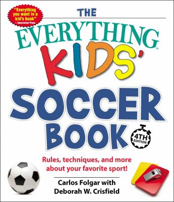 The everything kids' soccer book : rules, techniques, and more about your favorite sport! cover image