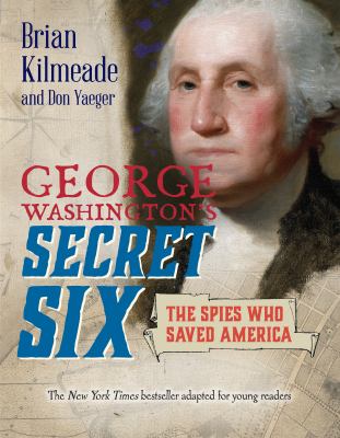 George Washington's secret six : the spies who saved America cover image