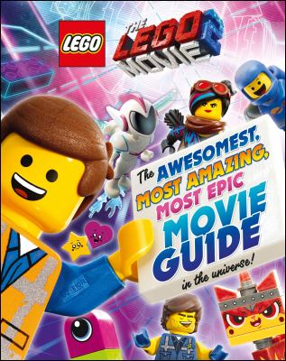 The LEGO movie 2 : the awesomest, most amazing, most epic movie guide in the universe! cover image