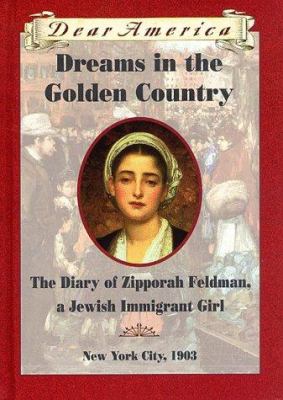 Dreams in the golden country : the diary of Zipporah Feldman, a Jewish immigrant girl cover image