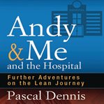 Andy & me and the hospital : further adventures on the lean journey cover image cdn