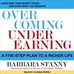 Overcoming underearning : overcome your money fears and earn what you deserve cover image cdn