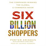 Six billion shoppers : the companies winning the global e-commerce boom cover image cdn