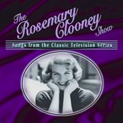 The Rosemary Clooney Show : songs from the classic television series cover image cdn