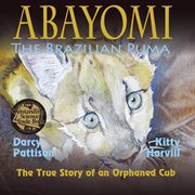 Abayomi, the Brazilian puma : the true story of an orphaned cub cover image cdn