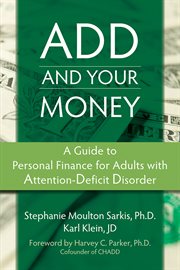 ADD and your money : a guide to personal finance for adults with attention deficit disorder cover image cdn