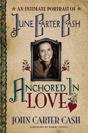 Anchored in love : an intimate portrait of June Carter Cash cover image cdn