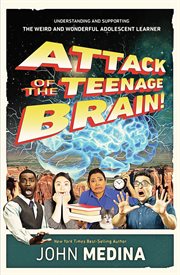 Attack of the teenage brain! : understanding and supporting the weird and wonderful adolescent learner cover image cdn