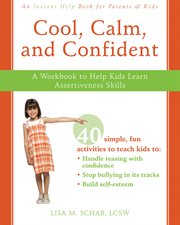 Cool, calm, and confident : a workbook to help kids learn assertiveness skills cover image cdn