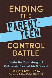 Ending the parent-teen control battle : resolve the power struggle and build trust, responsibility, and respect cover image cdn
