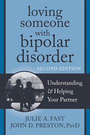 Loving someone with bipolar disorder : understanding & helping your partner cover image cdn