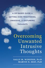 Overcoming Unwanted Intrusive Thoughts : a CBT-Based Guide to Getting Over Frightening, Obsessive, or Disturbing Thoughts cover image cdn