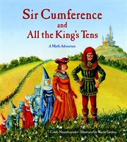 Sir Cumference and all the king's tens : a math adventure cover image cdn
