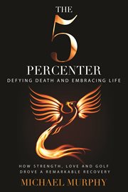 The 5 percenter. Defying Death and Embracing Life cover image cdn